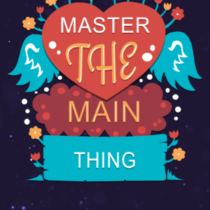 Mastering The Main Thing